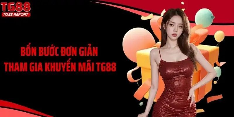 Bốn bước đơn giản tham gia khuyến mãi TG88