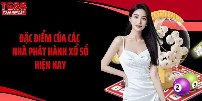 Đặc điểm của các nhà phát hành xổ số hiện nay